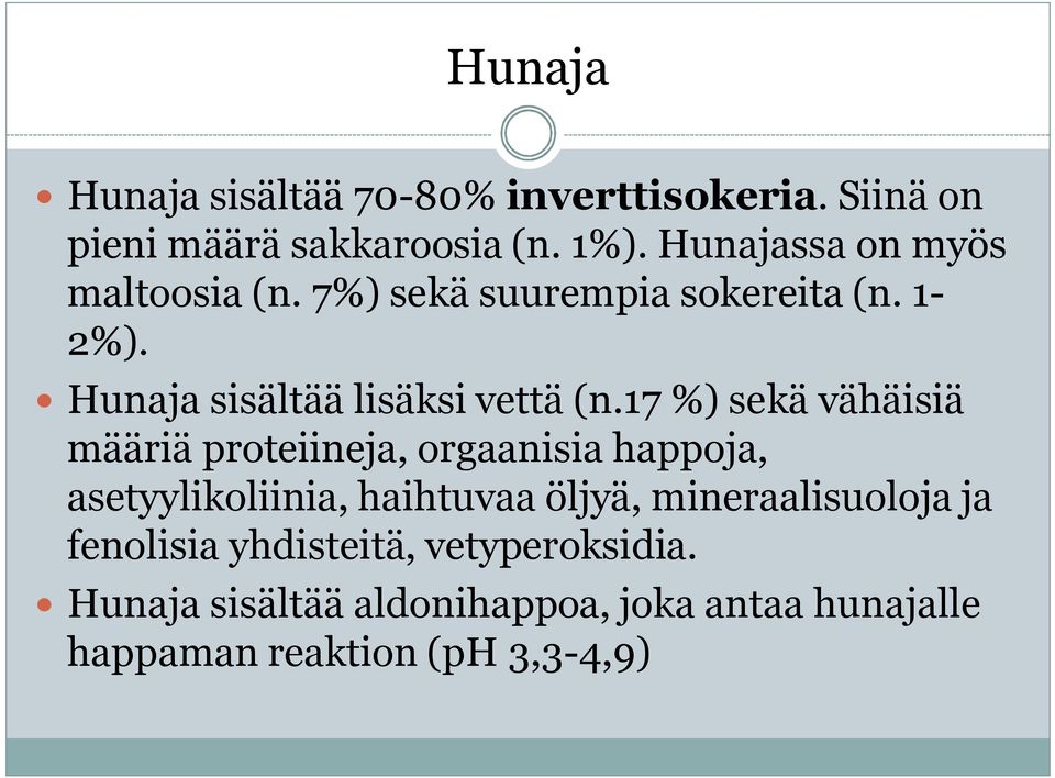 17 %) sekä vähäisiä määriä proteiineja, orgaanisia happoja, asetyylikoliinia, haihtuvaa öljyä,