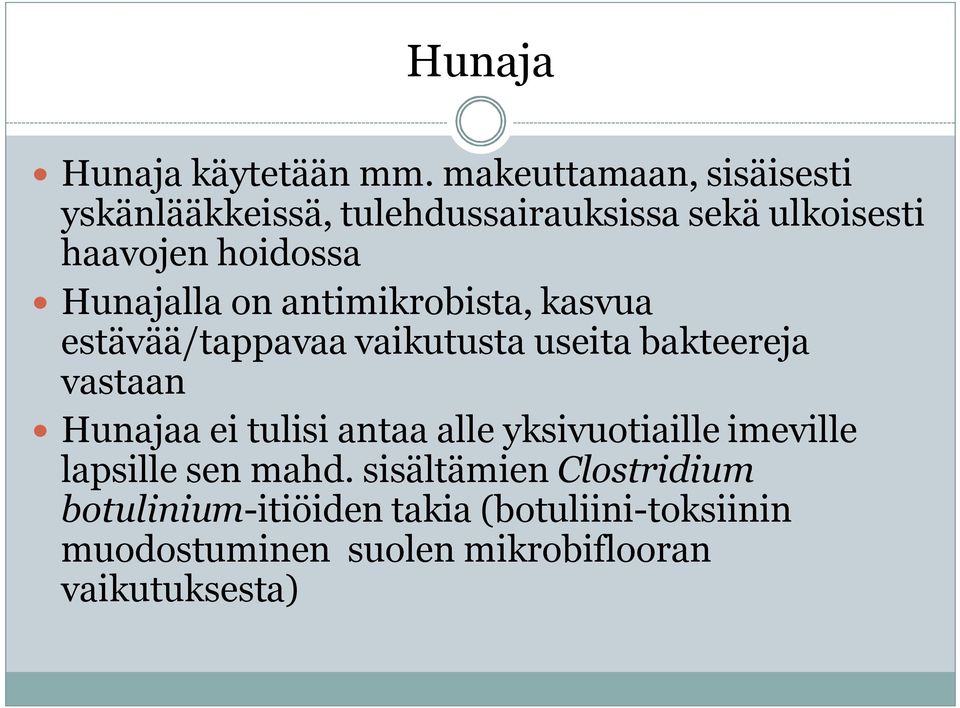 Hunajalla on antimikrobista, kasvua estävää/tappavaa vaikutusta useita bakteereja vastaan Hunajaa ei