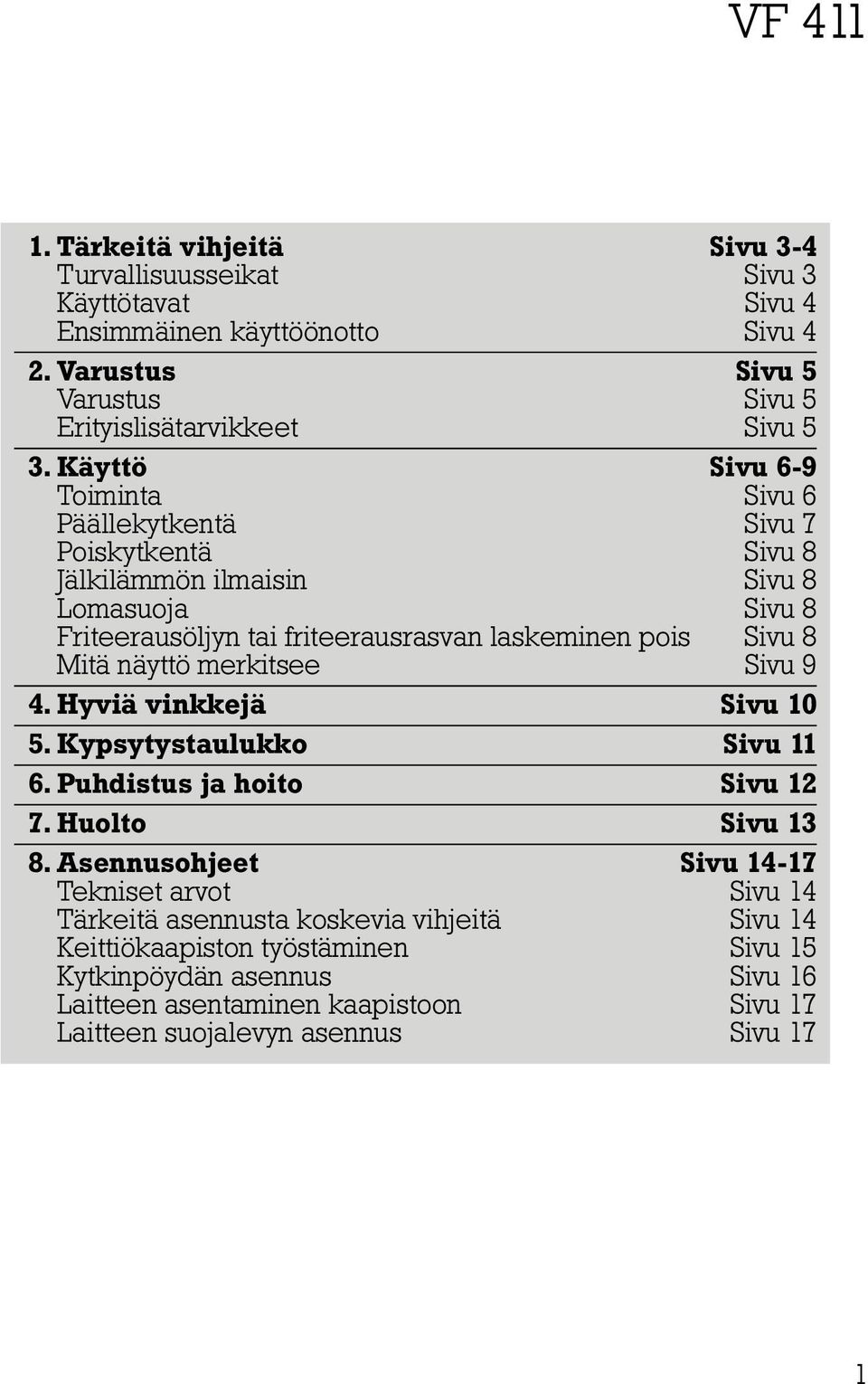 Mitä näyttö merkitsee Sivu 9 4. Hyviä vinkkejä Sivu 10 5. Kypsytystaulukko Sivu 11 6. Puhdistus ja hoito Sivu 12 7. Huolto Sivu 13 8.