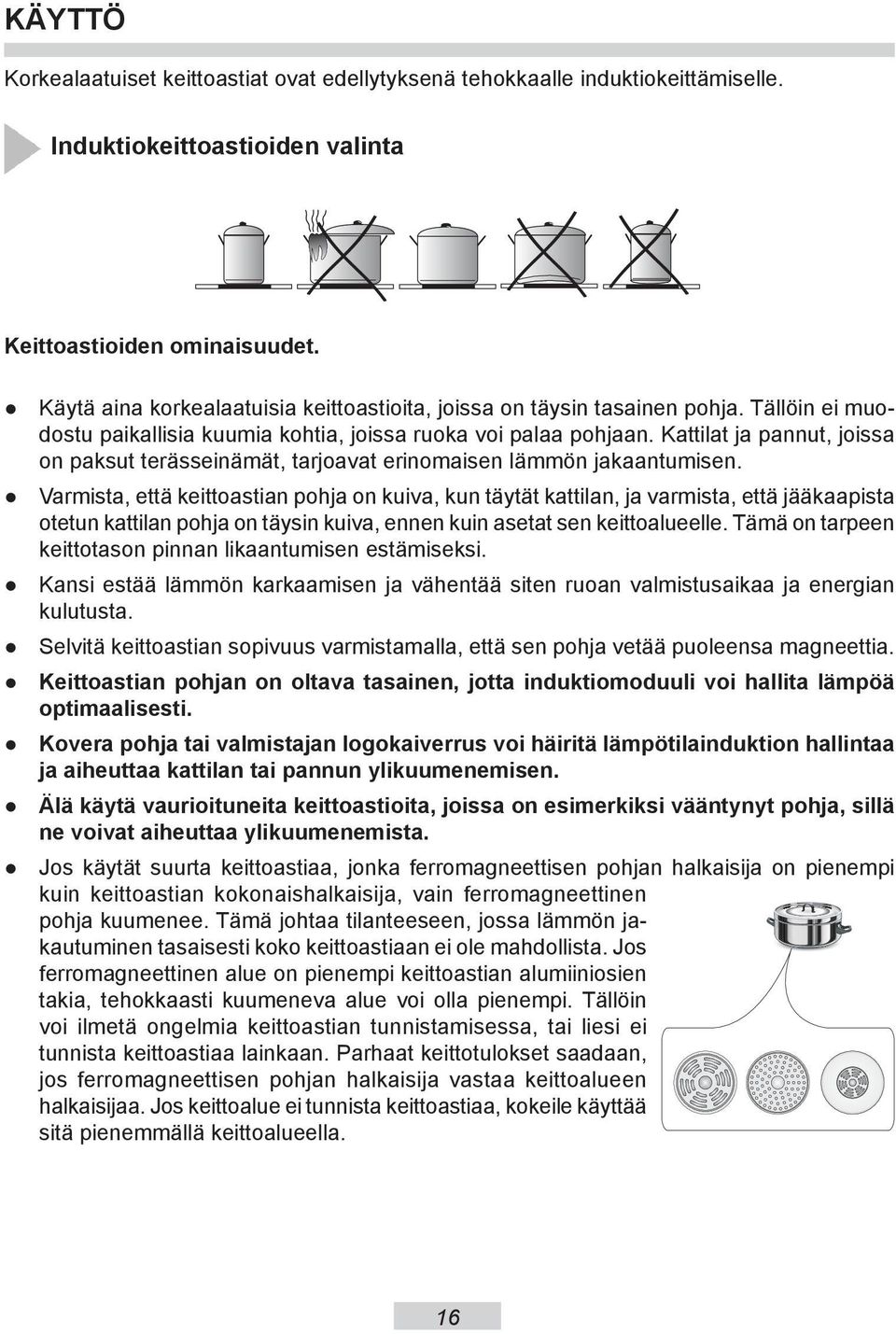 Kattilat ja pannut, joissa on paksut terässeinämät, tarjoavat erinomaisen lämmön jakaantumisen.