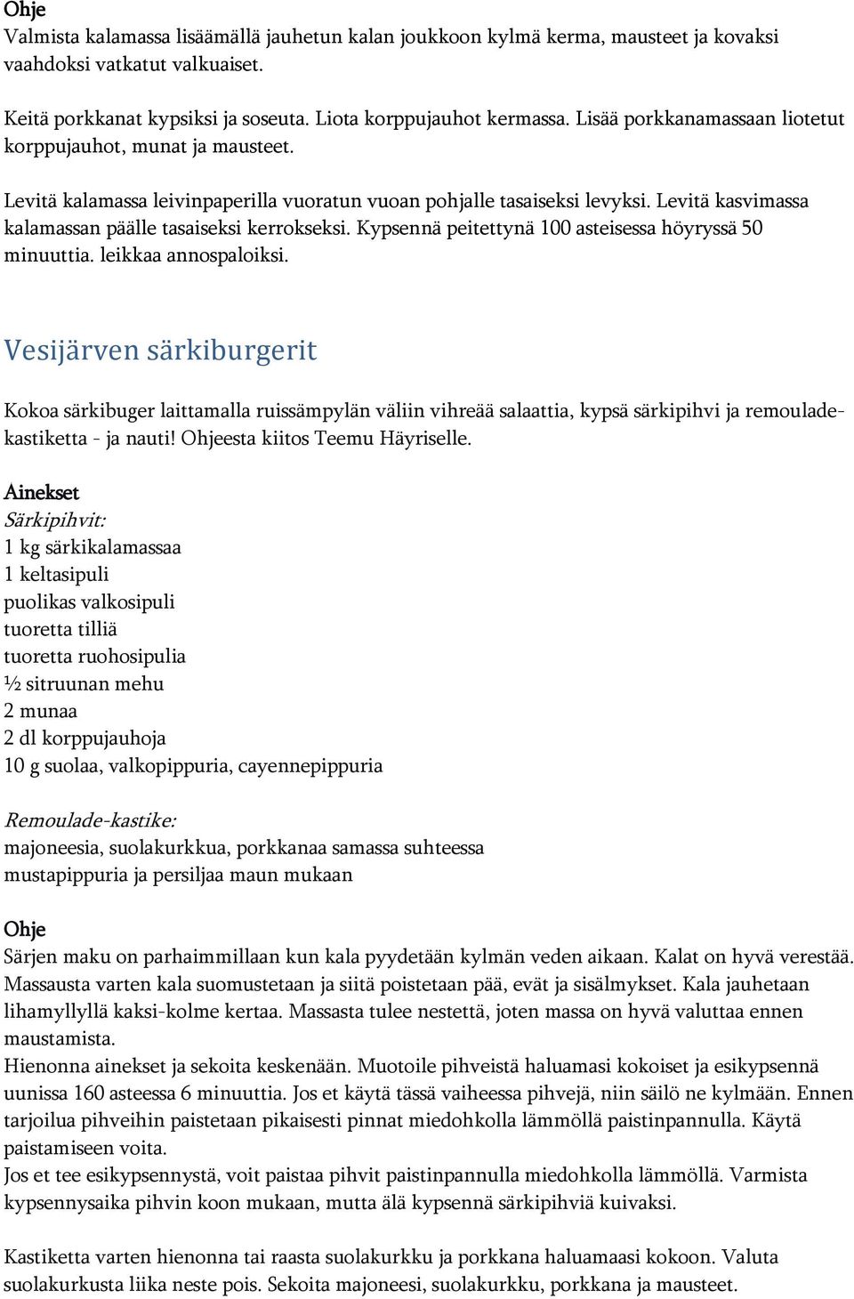 Kypsennä peitettynä 100 asteisessa höyryssä 50 minuuttia. leikkaa annospaloiksi.