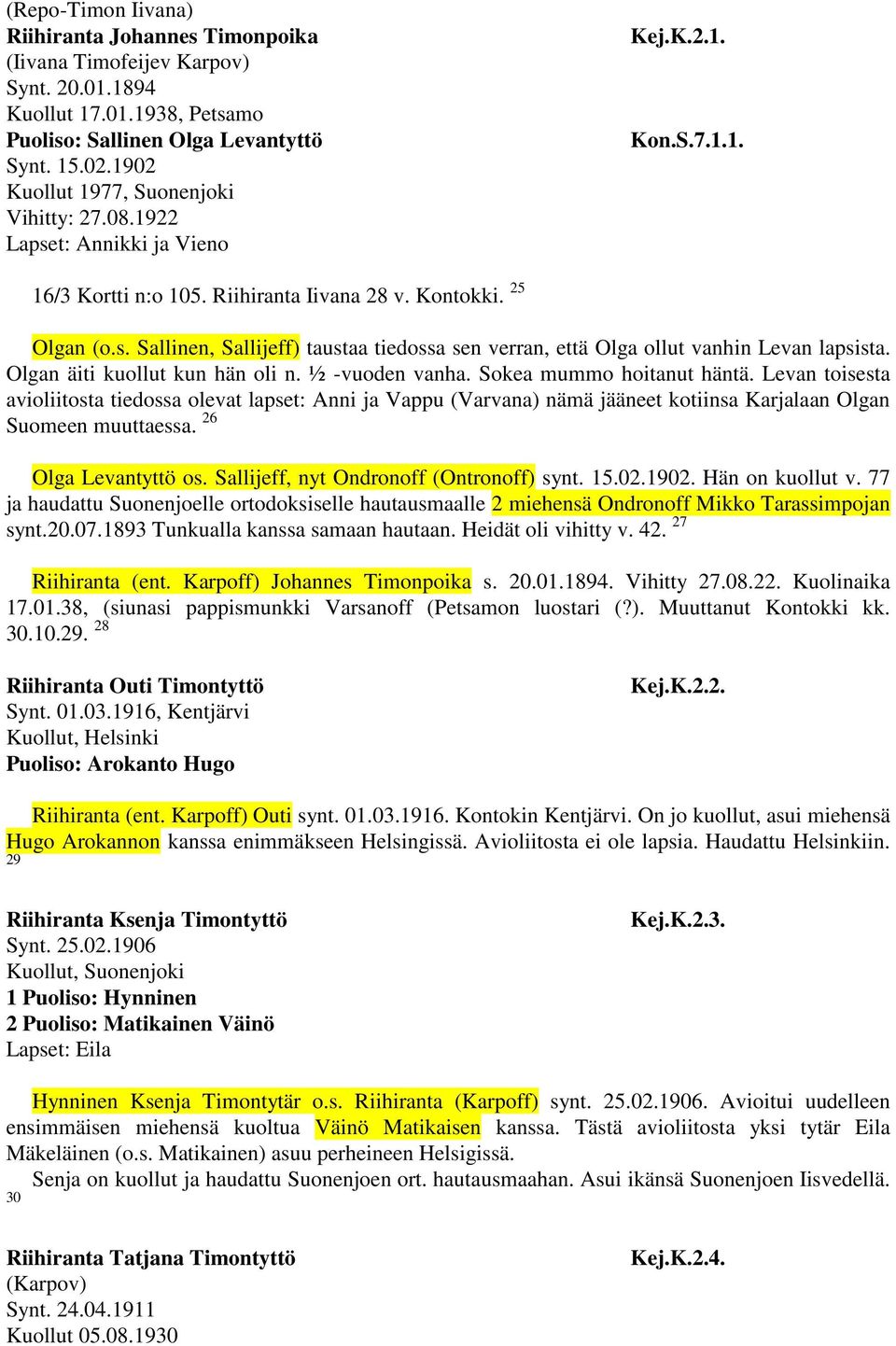 Olgan äiti kuollut kun hän oli n. ½ -vuoden vanha. Sokea mummo hoitanut häntä.