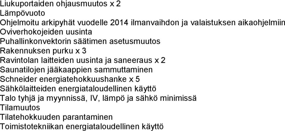 saneeraus x 2 Saunatilojen jääkaappien sammuttaminen Schneider energiatehokkuushanke x 5 Sähkölaitteiden energiataloudellinen