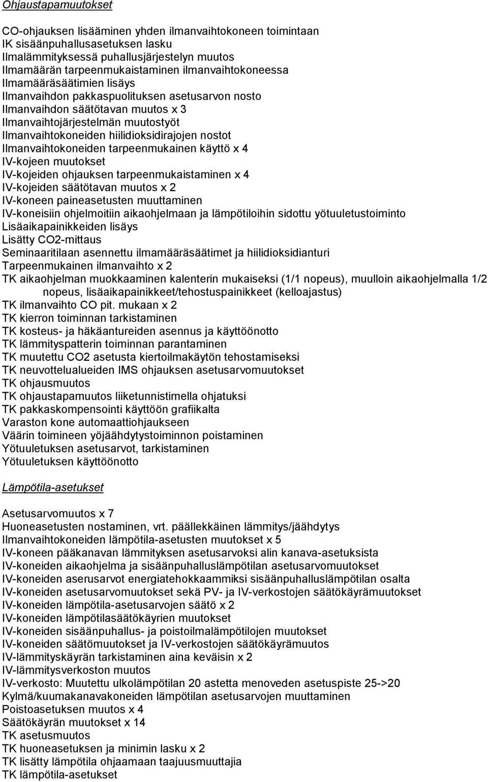hiilidioksidirajojen nostot Ilmanvaihtokoneiden tarpeenmukainen käyttö x 4 IV-kojeen muutokset IV-kojeiden ohjauksen tarpeenmukaistaminen x 4 IV-kojeiden säätötavan muutos x 2 IV-koneen