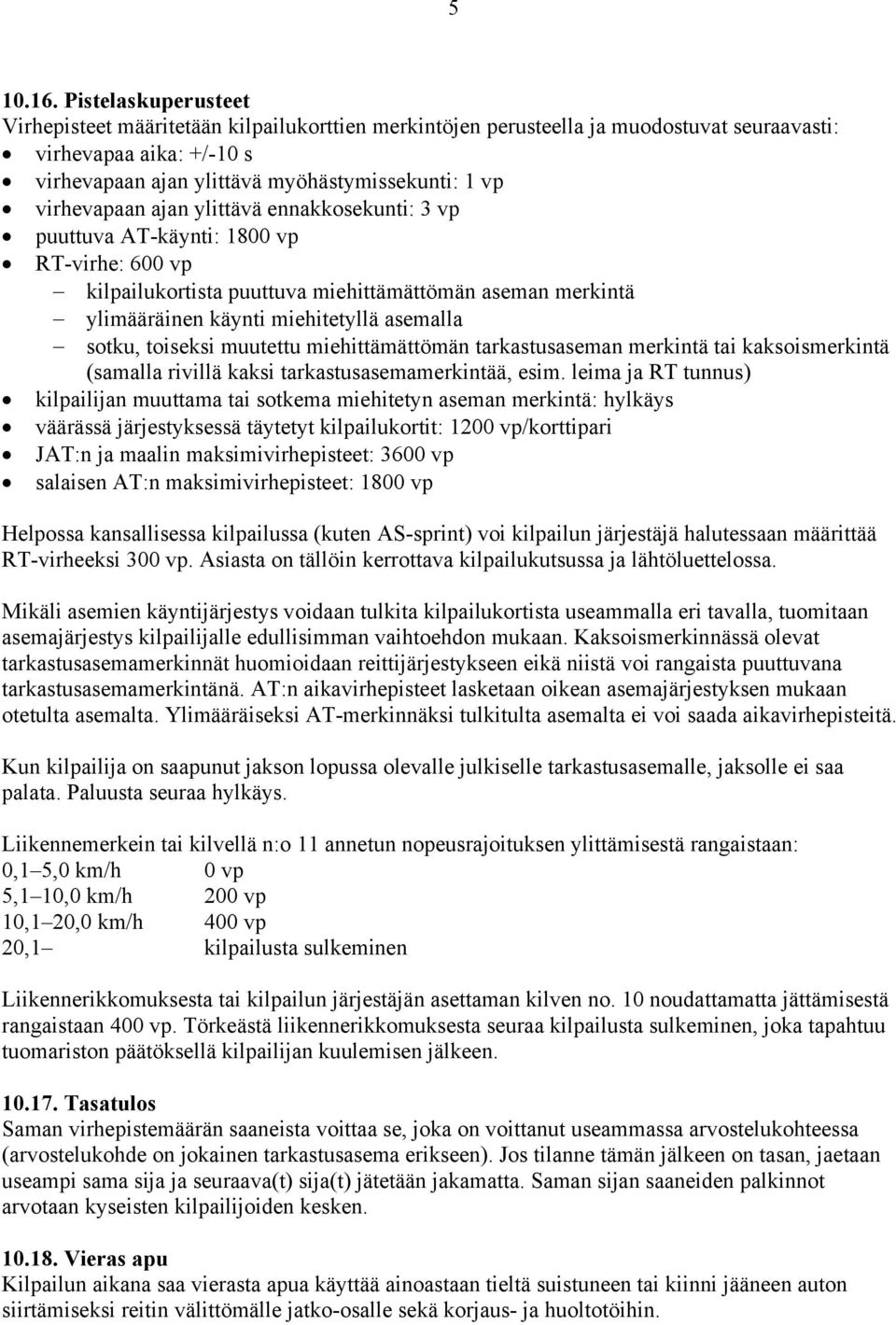 virhevapaan ajan ylittävä ennakkosekunti: 3 vp puuttuva AT-käynti: 1800 vp RT-virhe: 600 vp kilpailukortista puuttuva miehittämättömän aseman merkintä ylimääräinen käynti miehitetyllä asemalla sotku,