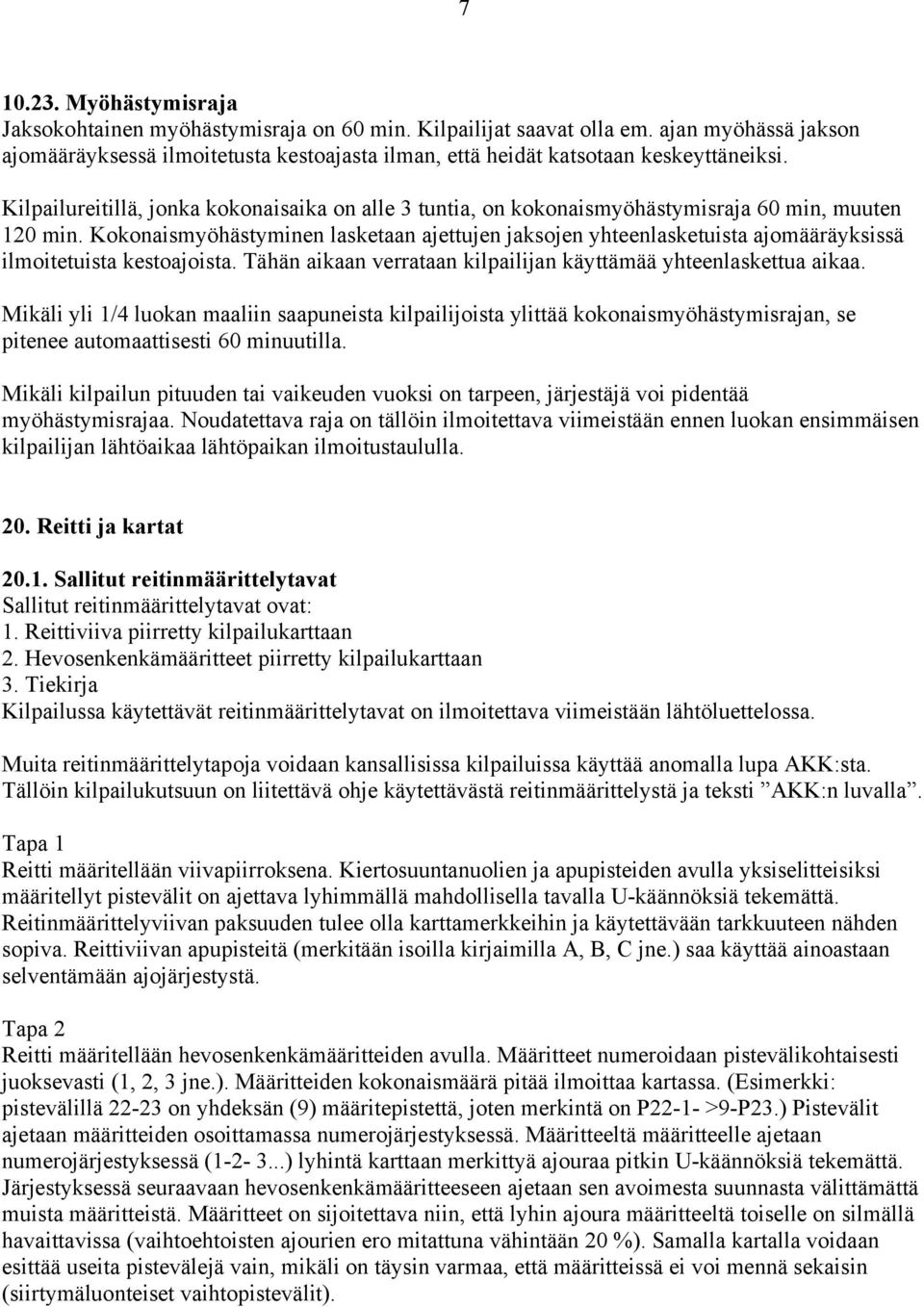 Kilpailureitillä, jonka kokonaisaika on alle 3 tuntia, on kokonaismyöhästymisraja 60 min, muuten 120 min.