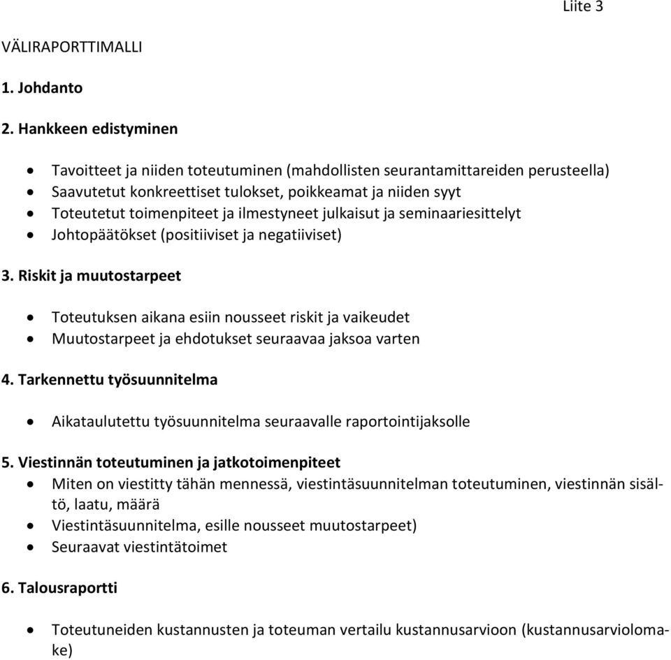 ilmestyneet julkaisut ja seminaariesittelyt Johtopäätökset (positiiviset ja negatiiviset) 3.