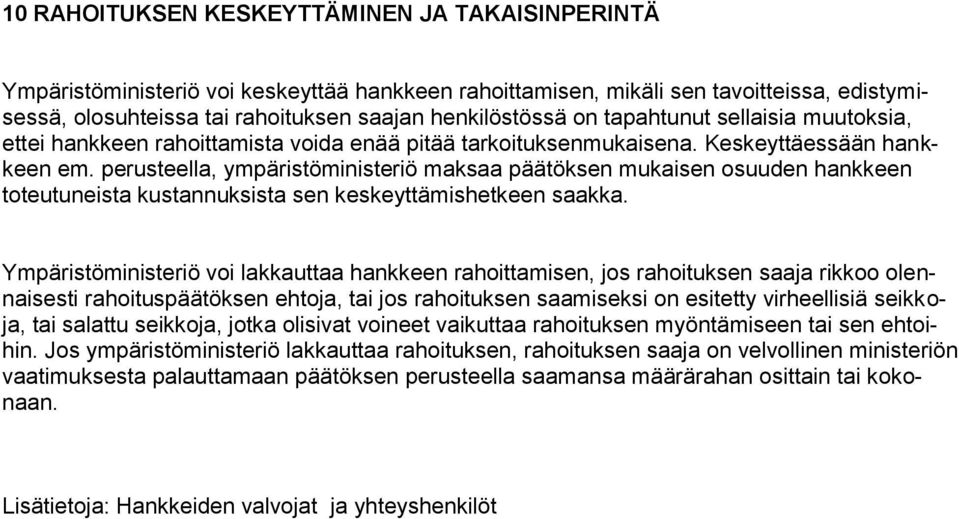 perusteella, ympäristöministeriö maksaa päätöksen mukaisen osuuden hankkeen toteutuneista kustannuksista sen keskeyttämishetkeen saakka.