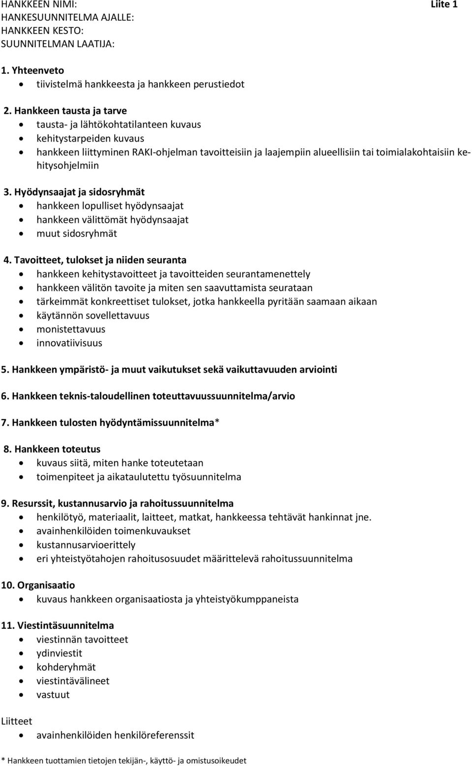 kehitysohjelmiin 3. Hyödynsaajat ja sidosryhmät hankkeen lopulliset hyödynsaajat hankkeen välittömät hyödynsaajat muut sidosryhmät 4.