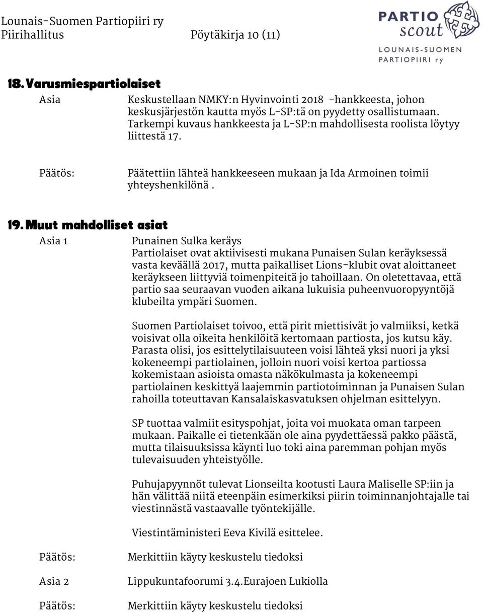 Muut mahdolliset asiat 1 Punainen Sulka keräys Partiolaiset ovat aktiivisesti mukana Punaisen Sulan keräyksessä vasta keväällä 2017, mutta paikalliset Lions-klubit ovat aloittaneet keräykseen