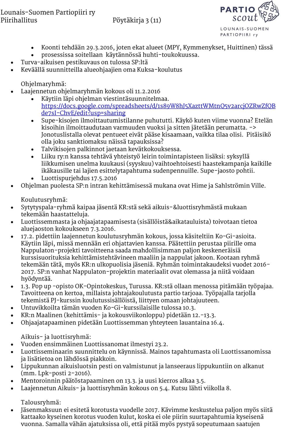 2016 Käytiin läpi ohjelman viestintäsuunnitelmaa. https://docs.google.com/spreadsheets/d/1s89w8hj5xazttwmtnq5v2arcjozrwzfqb de7si-chve/edit?usp=sharing Supe-kisojen ilmoittautumistilanne puhututti.