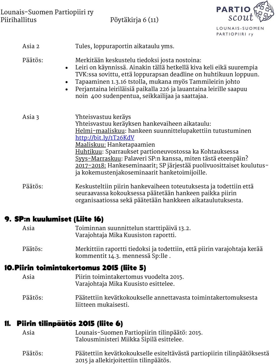 16 tstolla, mukana myös Tammileirin johto Perjantaina leiriläisiä paikalla 226 ja lauantaina leirille saapuu noin 400 sudenpentua, seikkailijaa ja saattajaa.