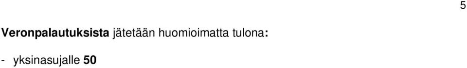 Tulona huomioidaan kotivakuutuksen tai rikosvahingon korvauksena pysyvästä viasta ja haitasta, kivusta ja särystä sekä vaatteiden/omaisuuden menetyksestä saatu korvaus (KHO 1999:4117).