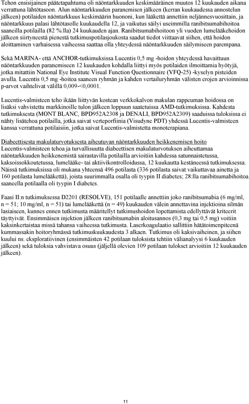 lähtötasolle kuukaudella 12, ja vaikutus säilyi useimmilla ranibitsumabihoitoa saaneilla potilailla (82 %:lla) 24 kuukauden ajan.