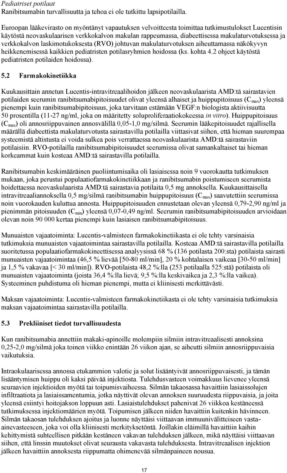 verkkokalvon laskimotukoksesta (RVO) johtuvan makulaturvotuksen aiheuttamassa näkökyvyn heikkenemisessä kaikkien pediatristen potilasryhmien hoidossa (ks. kohta 4.