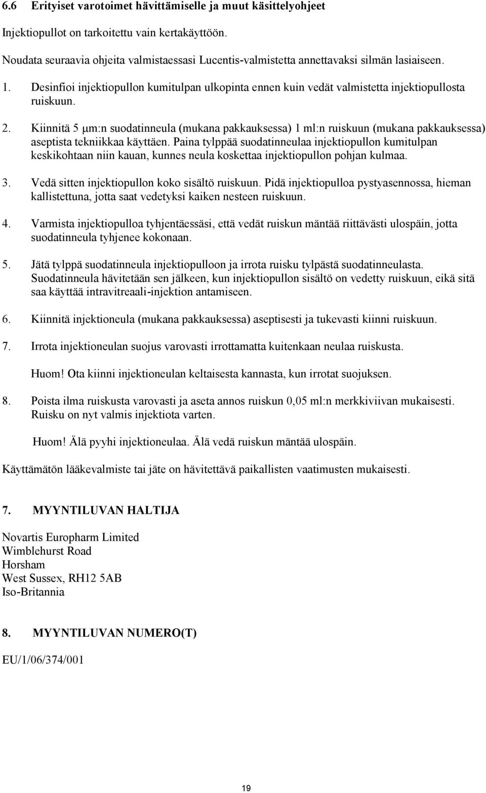 2. Kiinnitä 5 µm:n suodatinneula (mukana pakkauksessa) 1 ml:n ruiskuun (mukana pakkauksessa) aseptista tekniikkaa käyttäen.