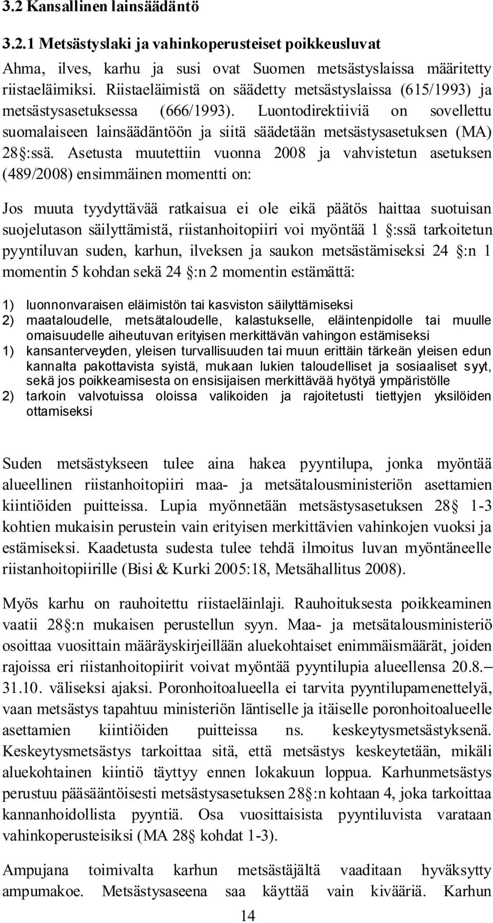 kansanterveyden, yleisen turvallisuuden tai muun erittäin tärkeän yleisen edun kannalta pakottavista syistä, mukaan lukien taloudelliset ja sosiaaliset