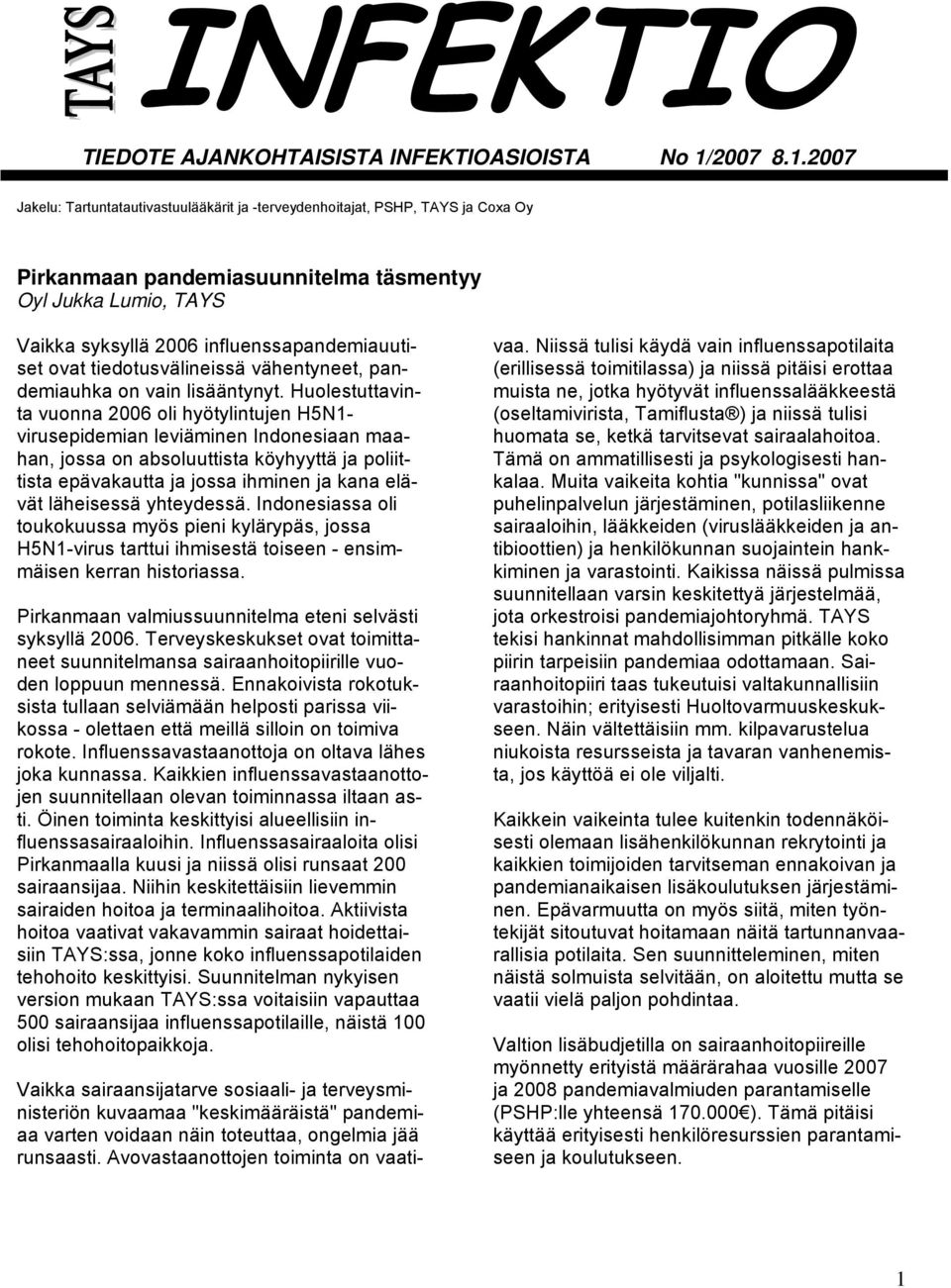 2007 Jakelu: Tartuntatautivastuulääkärit ja -terveydenhoitajat, PSHP, TAYS ja Coxa Oy Pirkanmaan pandemiasuunnitelma täsmentyy Oyl Jukka Lumio, TAYS Vaikka syksyllä 2006 influenssapandemiauutiset