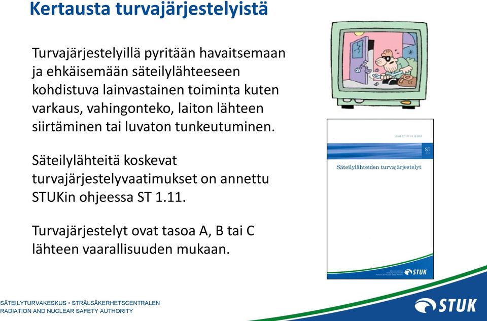 lähteen siirtäminen tai luvaton tunkeutuminen.