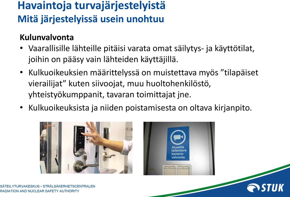 Kulkuoikeuksien määrittelyssä on muistettava myös tilapäiset vierailijat kuten siivoojat, muu