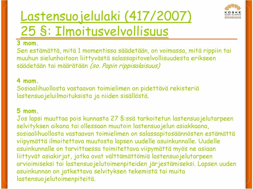 Papin rippisalaisuus) 4 mom. Sosiaalihuollosta vastaavan toimielimen on pidettävä rekisteriä lastensuojeluilmoituksista ja niiden sisällöstä. 5 mom.