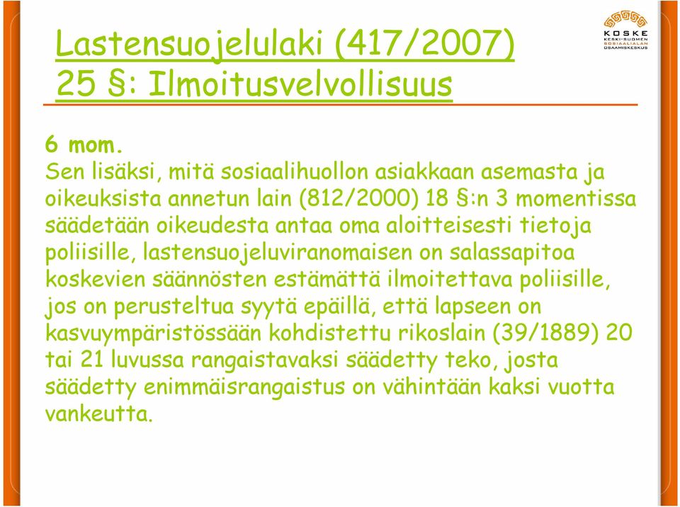 oma aloitteisesti tietoja poliisille, lastensuojeluviranomaisen on salassapitoa koskevien säännösten estämättä ilmoitettava poliisille,