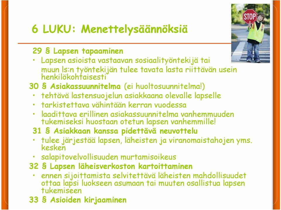 ) tehtävä lastensuojelun asiakkaana olevalle lapselle tarkistettava vähintään kerran vuodessa laadittava erillinen asiakassuunnitelma vanhemmuuden tukemiseksi huostaan otetun lapsen