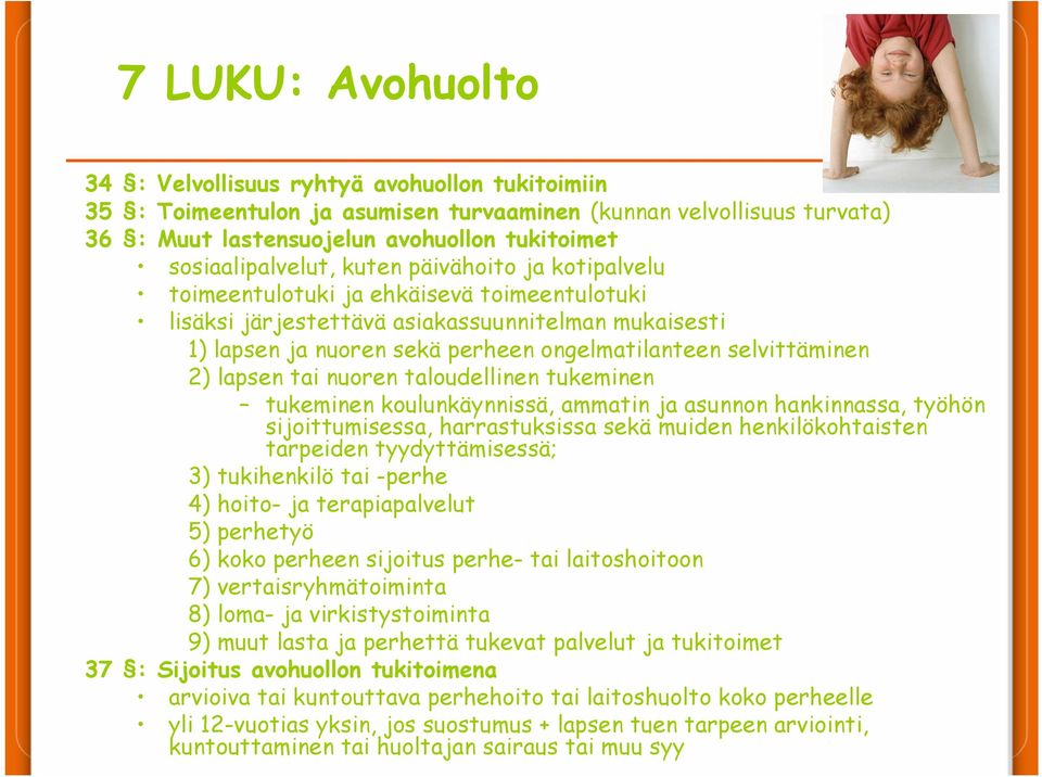 selvittäminen 2) lapsen tai nuoren taloudellinen tukeminen tukeminen koulunkäynnissä, ammatin ja asunnon hankinnassa, työhön sijoittumisessa, harrastuksissa sekä muiden henkilökohtaisten tarpeiden