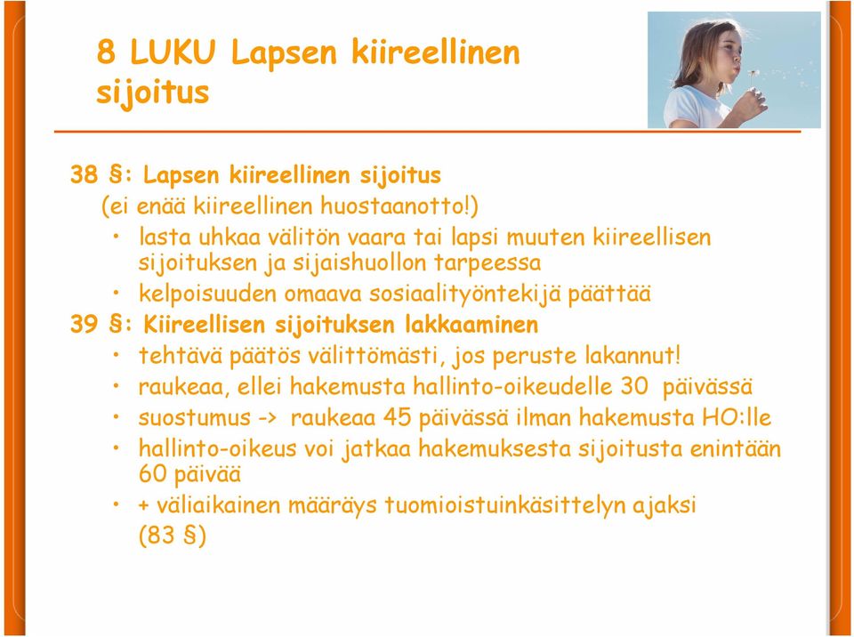 39 : Kiireellisen sijoituksen lakkaaminen tehtävä päätös välittömästi, jos peruste lakannut!