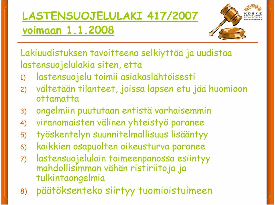 1.2008 Lakiuudistuksen tavoitteena selkiyttää ja uudistaa lastensuojelulakia siten, että 1) lastensuojelu toimii asiakaslähtöisesti 2)