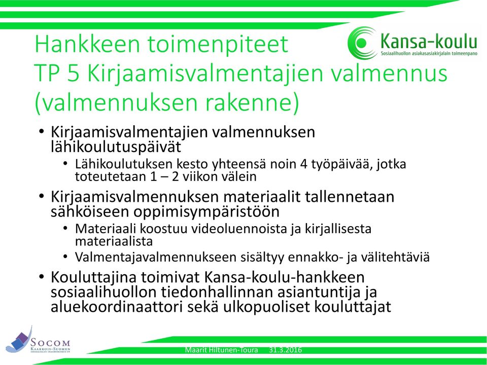 sähköiseen oppimisympäristöön Materiaali koostuu videoluennoista ja kirjallisesta materiaalista Valmentajavalmennukseen sisältyy ennakko- ja