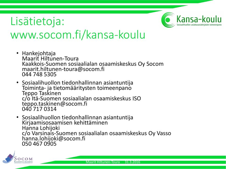 fi 044 748 5305 Sosiaalihuollon tiedonhallinnan asiantuntija Toiminta- ja tietomääritysten toimeenpano Teppo Taskinen c/o Itä-Suomen