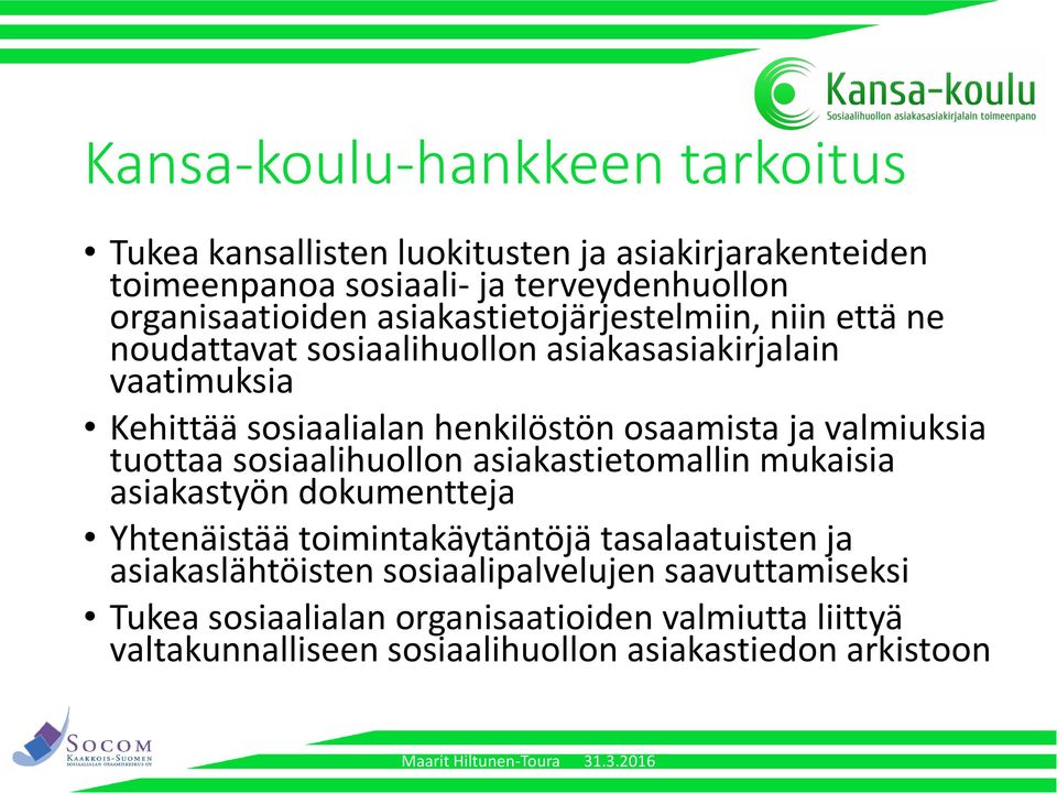 valmiuksia tuottaa sosiaalihuollon asiakastietomallin mukaisia asiakastyön dokumentteja Yhtenäistää toimintakäytäntöjä tasalaatuisten ja