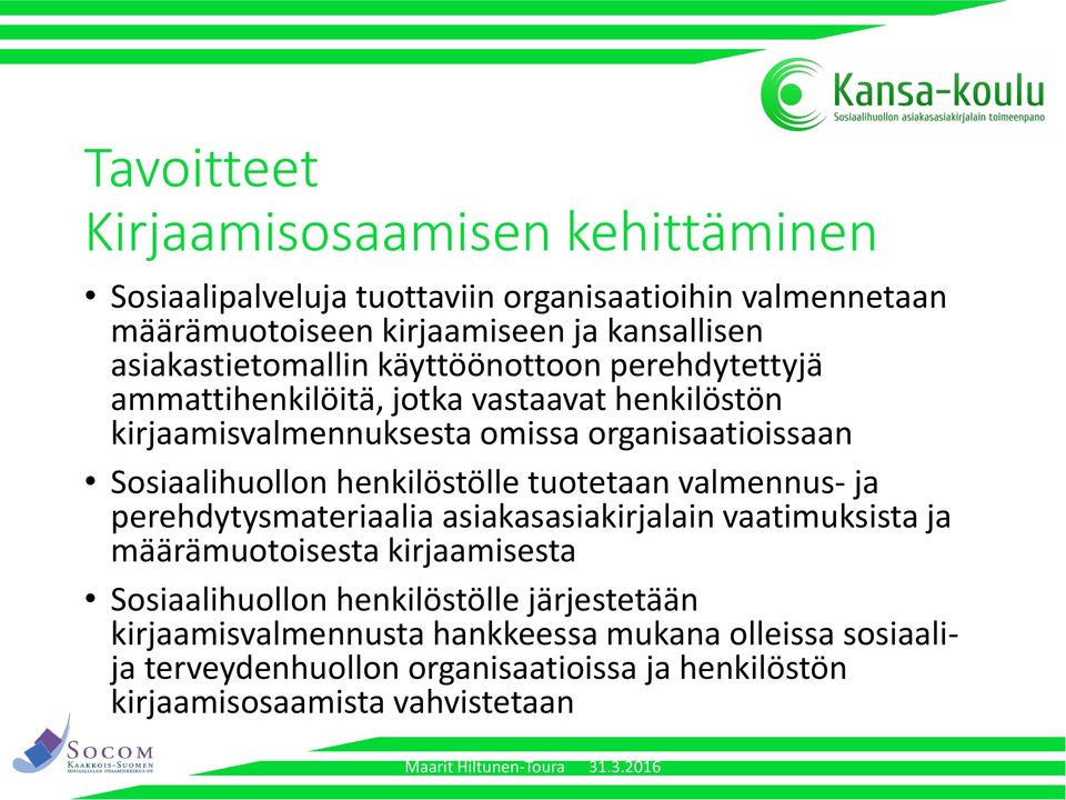 Sosiaalihuollon henkilöstölle tuotetaan valmennus- ja perehdytysmateriaalia asiakasasiakirjalain vaatimuksista ja määrämuotoisesta kirjaamisesta