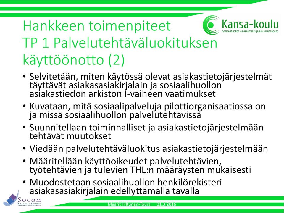 palvelutehtävissä Suunnitellaan toiminnalliset ja asiakastietojärjestelmään tehtävät muutokset Viedään palvelutehtäväluokitus asiakastietojärjestelmään