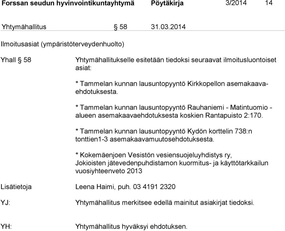 asemakaavaehdotuksesta. * Tammelan kunnan lausuntopyyntö Rauhaniemi - Matintuomio - alueen asemakaavaehdotuksesta koskien Rantapuisto 2:170.
