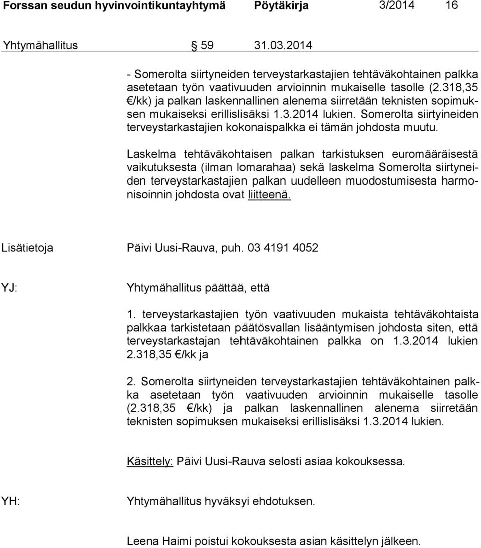 318,35 /kk) ja palkan laskennallinen alenema siirretään teknisten so pi muksen mukaiseksi erillislisäksi 1.3.2014 lukien.