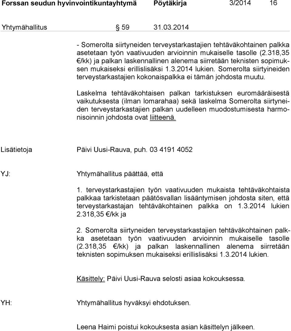 318,35 /kk) ja palkan laskennallinen alenema siirretään teknisten so pi muksen mukaiseksi erillislisäksi 1.3.2014 lukien.