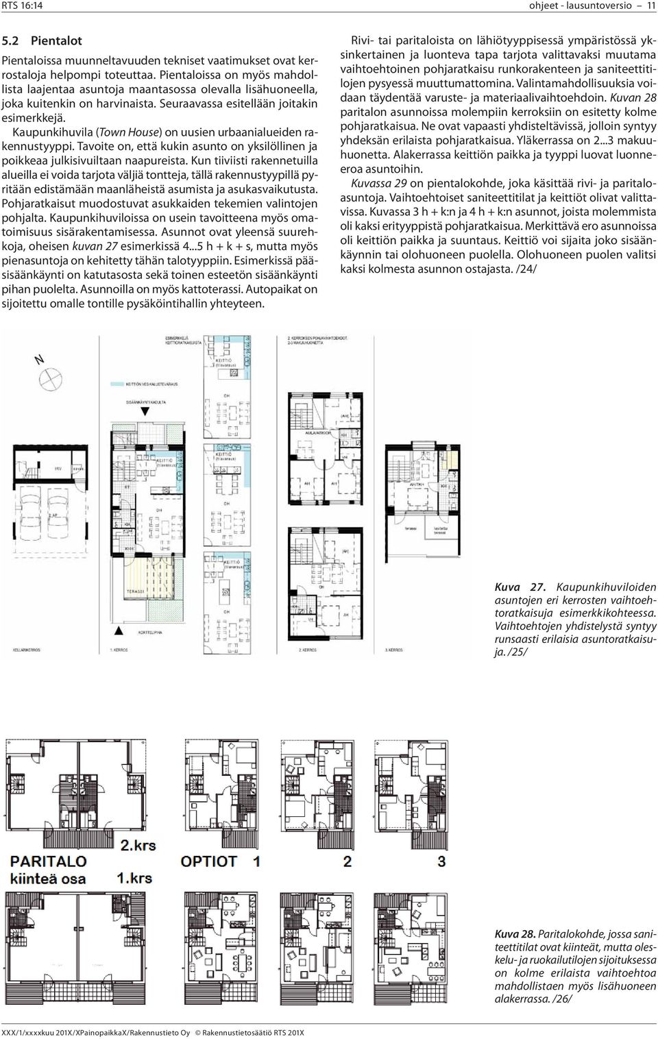 Kaupunkihuvila (Town House) on uusien urbaanialueiden rakennustyyppi. Tavoite on, että kukin asunto on yksilöllinen ja poikkeaa julkisivuiltaan naapureista.