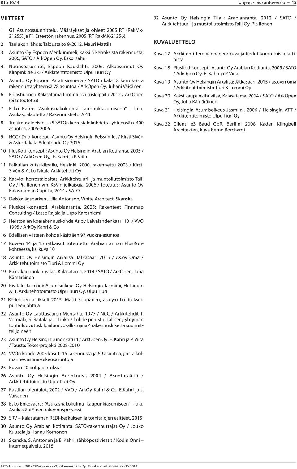 Alkuasunnot Oy Klippinkitie 3-5 / Arkkitehtitoimisto Ulpu Tiuri Oy 5 Asunto Oy Espoon Paratiisiomena / SATOn kaksi 8 kerroksista rakennusta yhteensä 78 asuntoa / ArkOpen Oy, Juhani Väisänen 6