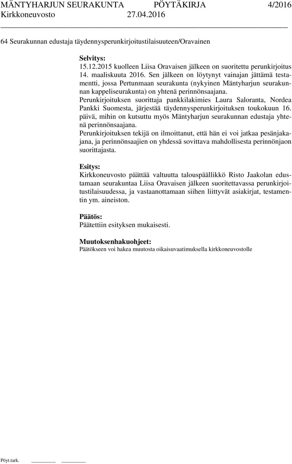 Perunkirjoituksen suorittaja pankkilakimies Laura Saloranta, Nordea Pankki Suomesta, järjestää täydennysperunkirjoituksen toukokuun 16.