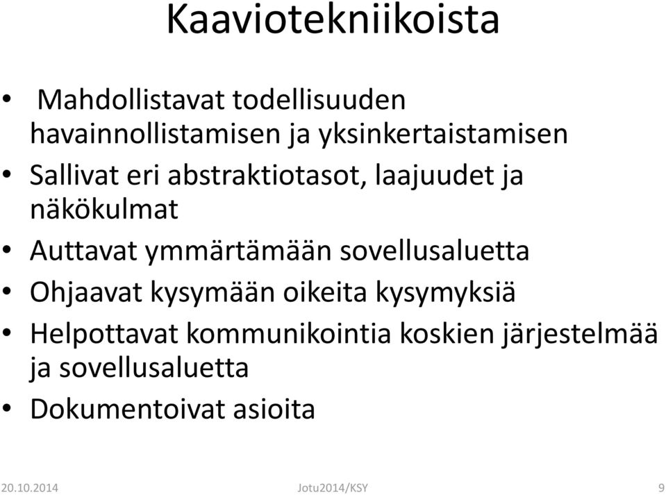 ymmärtämään sovellusaluetta Ohjaavat kysymään oikeita kysymyksiä Helpottavat