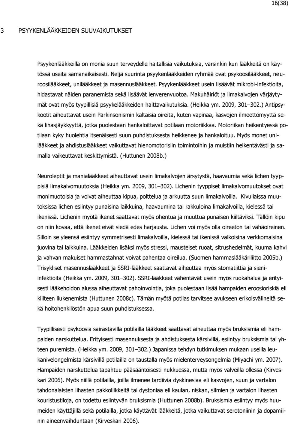 Psyykenlääkkeet usein lisäävät mikrobi-infektioita, hidastavat näiden paranemista sekä lisäävät ienverenvuotoa.