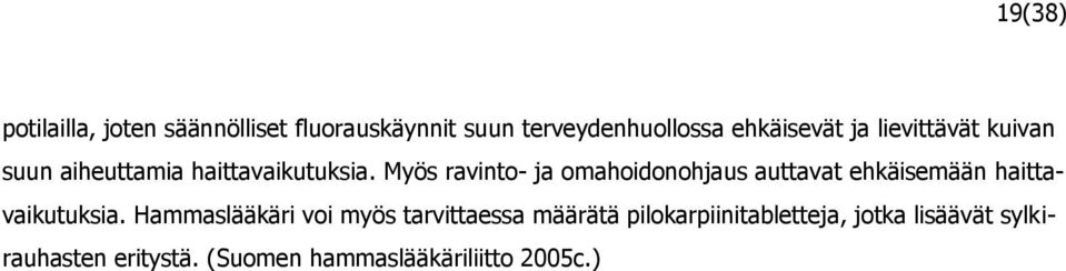 Myös ravinto- ja omahoidonohjaus auttavat ehkäisemään haittavaikutuksia.