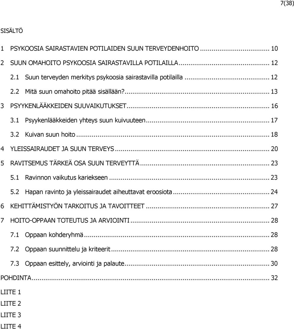 .. 18 4 YLEISSAIRAUDET JA SUUN TERVEYS... 20 5 RAVITSEMUS TÄRKEÄ OSA SUUN TERVEYTTÄ... 23 5.1 Ravinnon vaikutus kariekseen... 23 5.2 Hapan ravinto ja yleissairaudet aiheuttavat eroosiota.