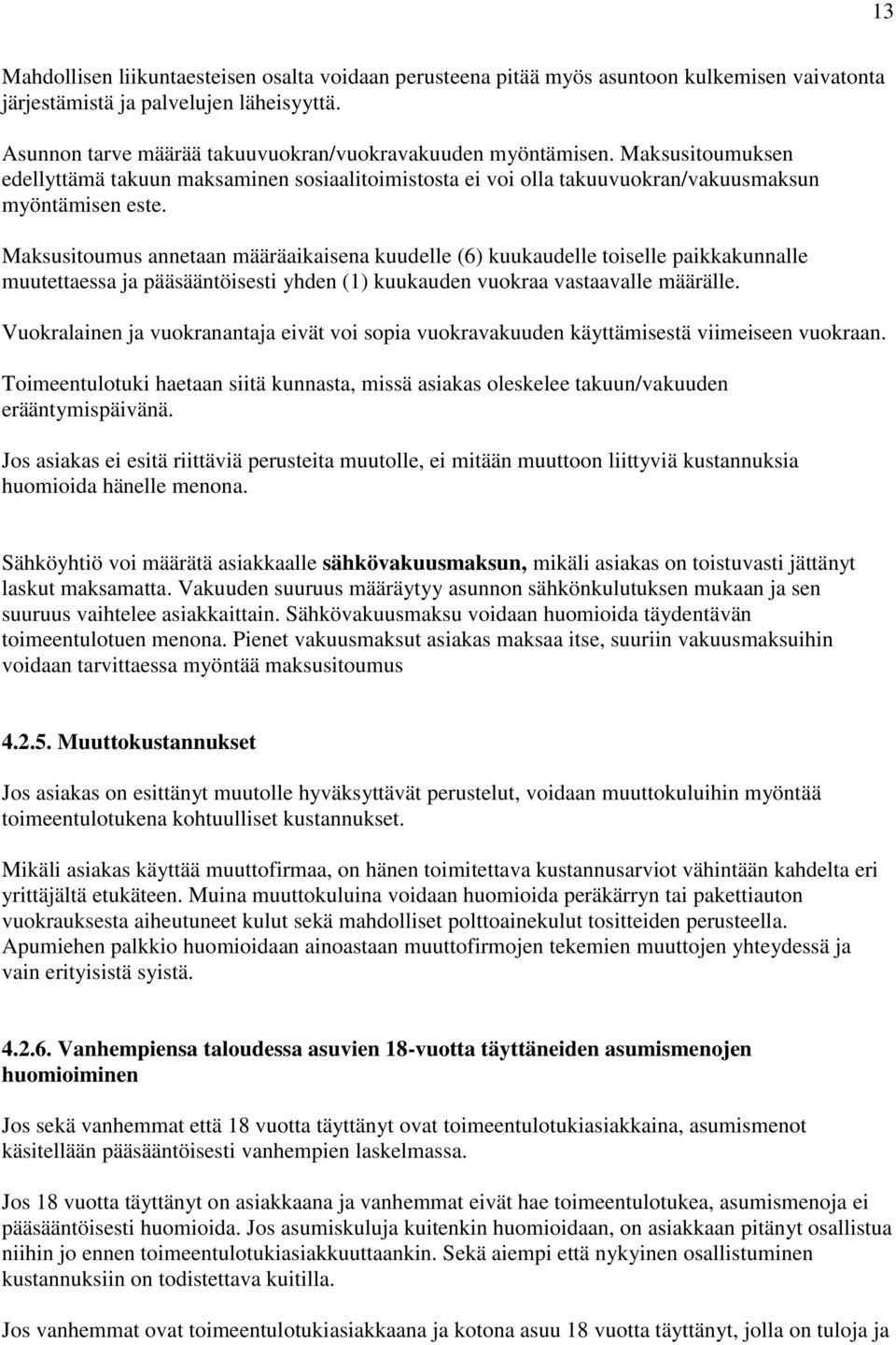 Maksusitoumus annetaan määräaikaisena kuudelle (6) kuukaudelle toiselle paikkakunnalle muutettaessa ja pääsääntöisesti yhden (1) kuukauden vuokraa vastaavalle määrälle.