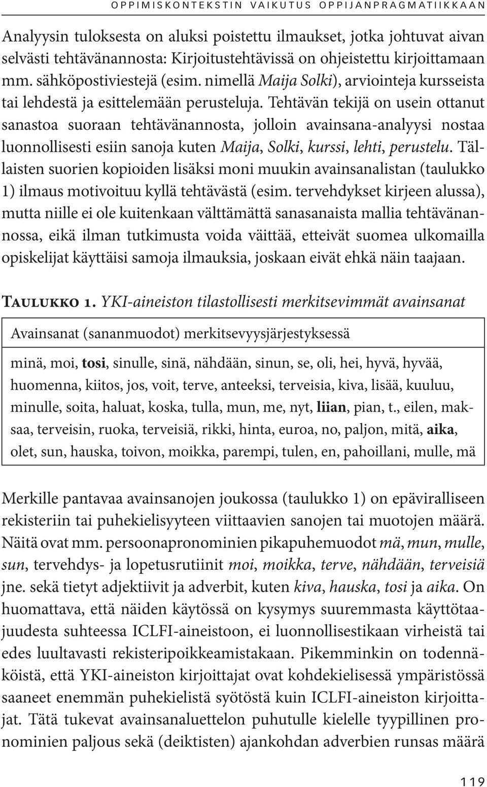 Tehtävän tekijä on usein ottanut sanastoa suoraan tehtävänannosta, jolloin avainsana-analyysi nostaa luonnollisesti esiin sanoja kuten Maija, Solki, kurssi, lehti, perustelu.