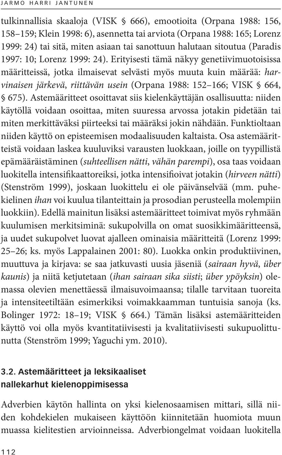 Erityisesti tämä näkyy genetiivimuotoisissa määritteissä, jotka ilmaisevat selvästi myös muuta kuin määrää: harvinaisen järkevä, riittävän usein (Orpana 1988: 152 166; VISK 664, 675).