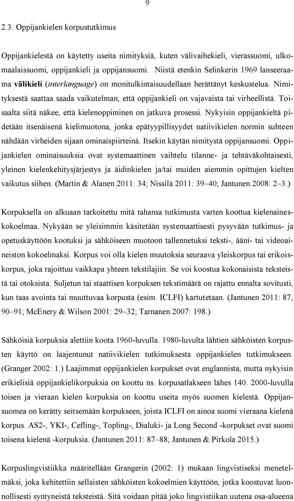 Nimityksestä saattaa saada vaikutelman, että oppijankieli on vajavaista tai virheellistä. Toisaalta siitä näkee, että kielenoppiminen on jatkuva prosessi.