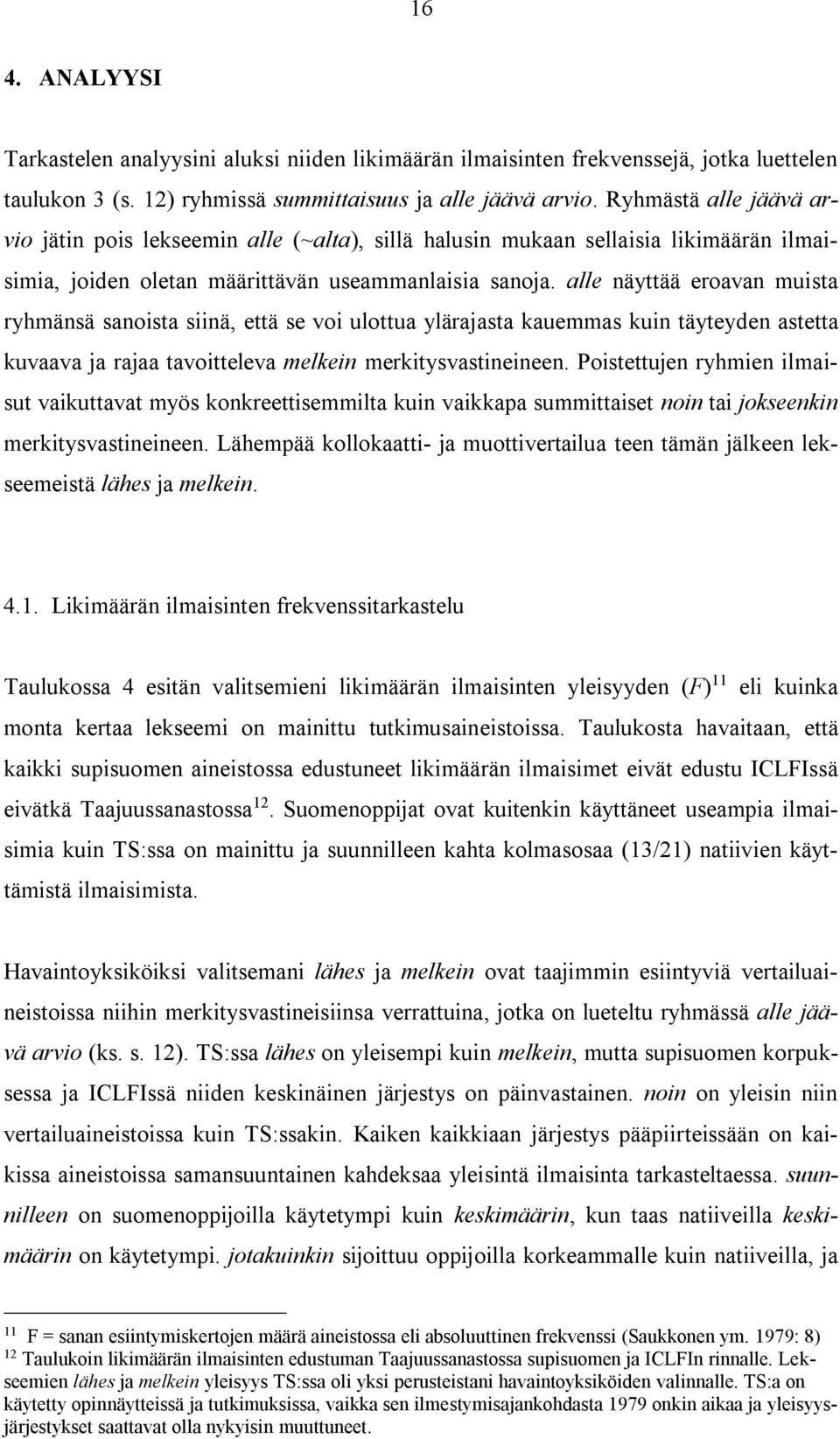 alle näyttää eroavan muista ryhmänsä sanoista siinä, että se voi ulottua ylärajasta kauemmas kuin täyteyden astetta kuvaava ja rajaa tavoitteleva melkein merkitysvastineineen.